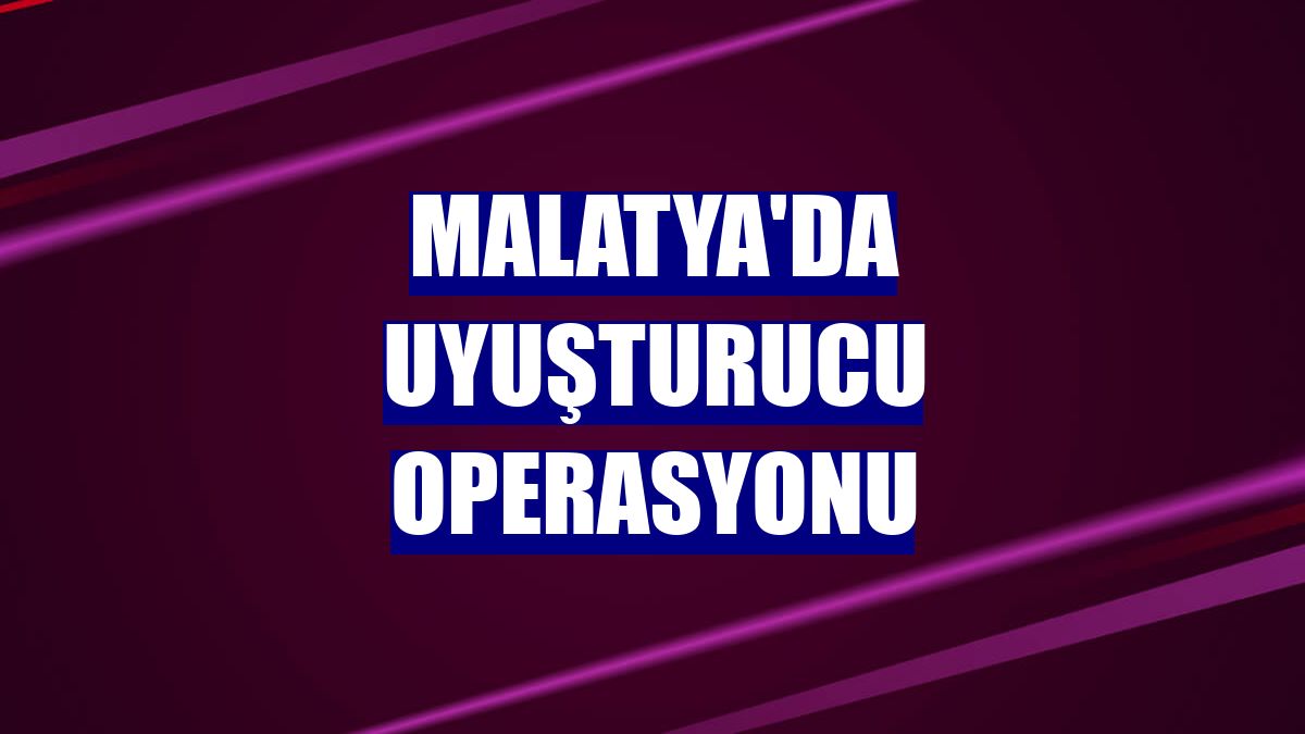 Malatya'da uyuşturucu operasyonu