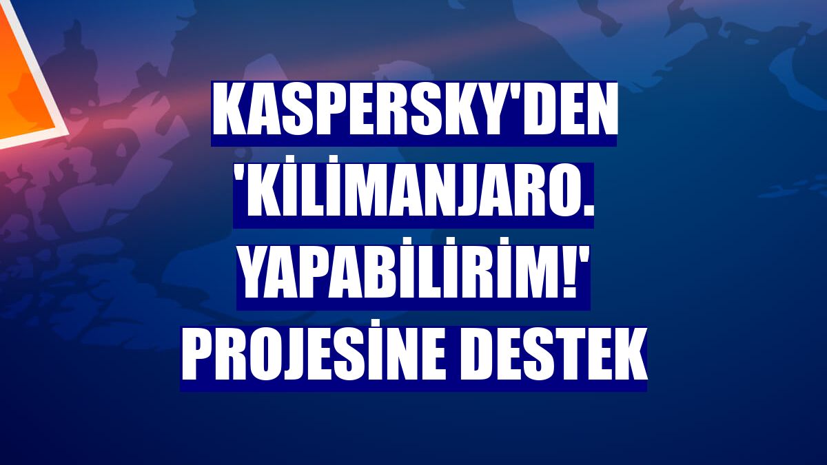 Kaspersky'den 'Kilimanjaro. Yapabilirim!' projesine destek