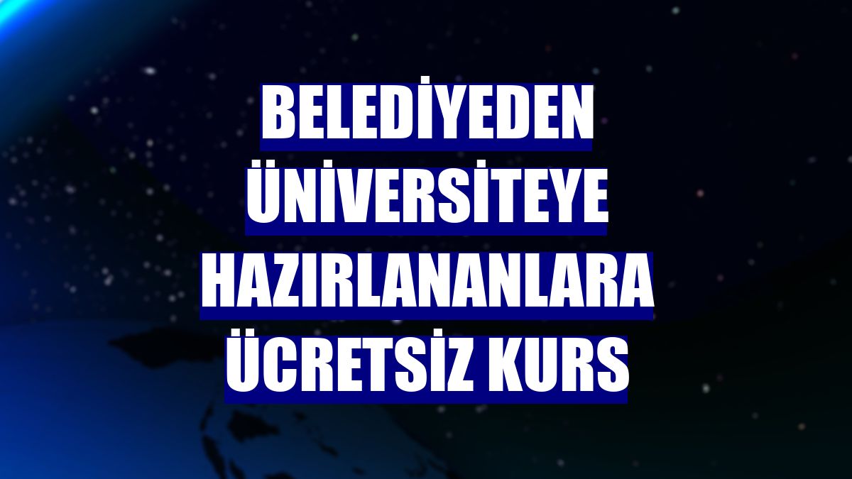 Belediyeden üniversiteye hazırlananlara ücretsiz kurs