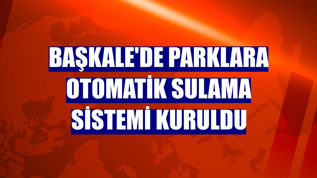 Başkale'de parklara otomatik sulama sistemi kuruldu