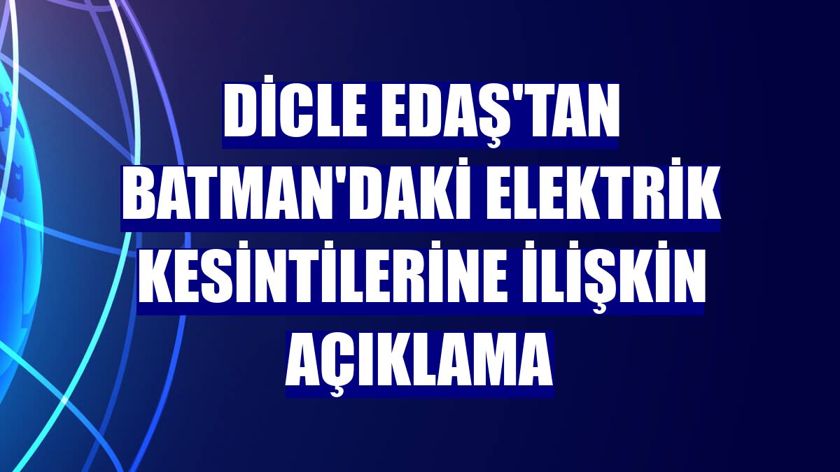 Dicle EDAŞ'tan Batman'daki elektrik kesintilerine ilişkin açıklama