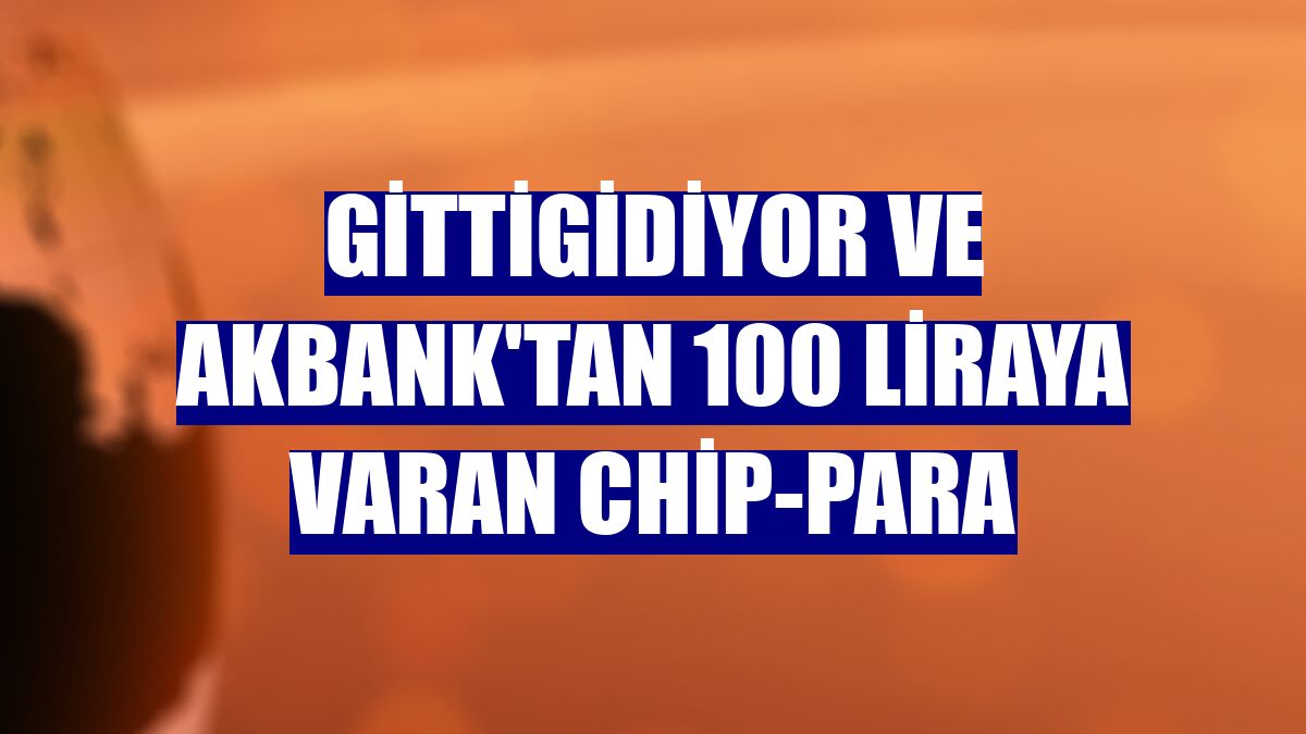 GittiGidiyor ve Akbank'tan 100 liraya varan chip-para