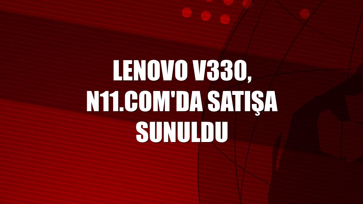 Lenovo V330, n11.com'da satışa sunuldu