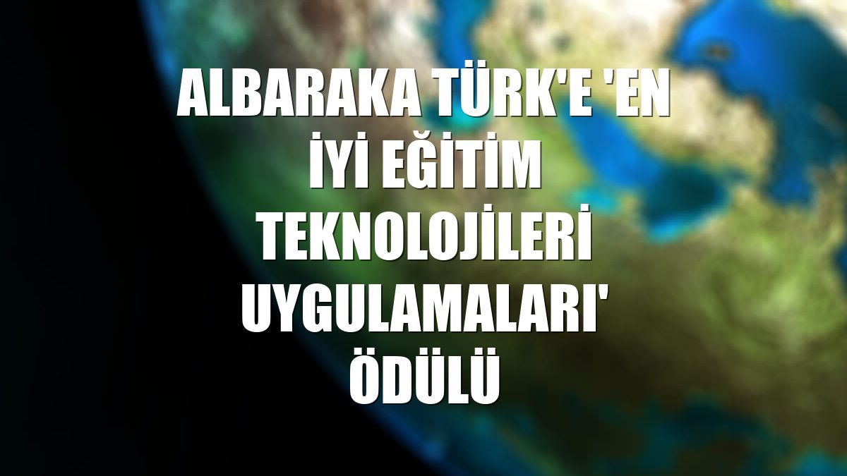 Albaraka Türk'e 'En İyi Eğitim Teknolojileri Uygulamaları' ödülü