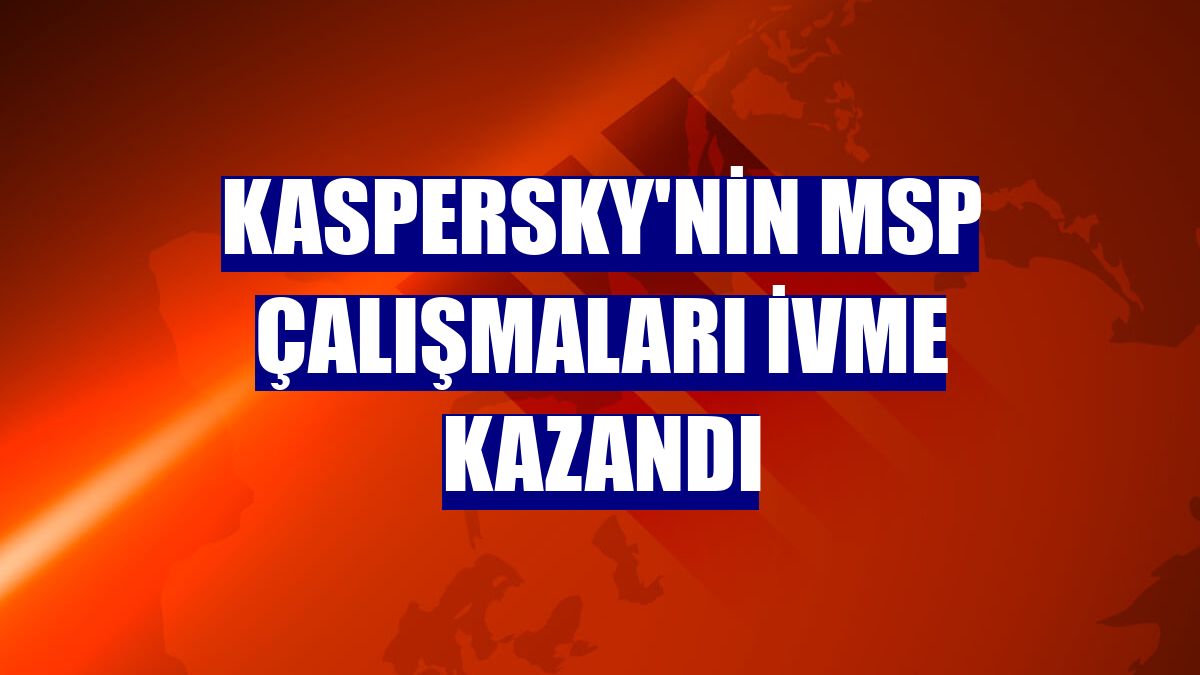 Kaspersky'nin MSP çalışmaları ivme kazandı