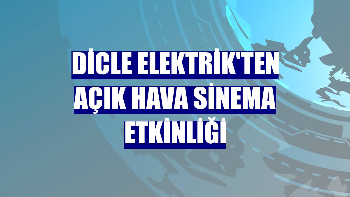 Dicle Elektrik'ten açık hava sinema etkinliği