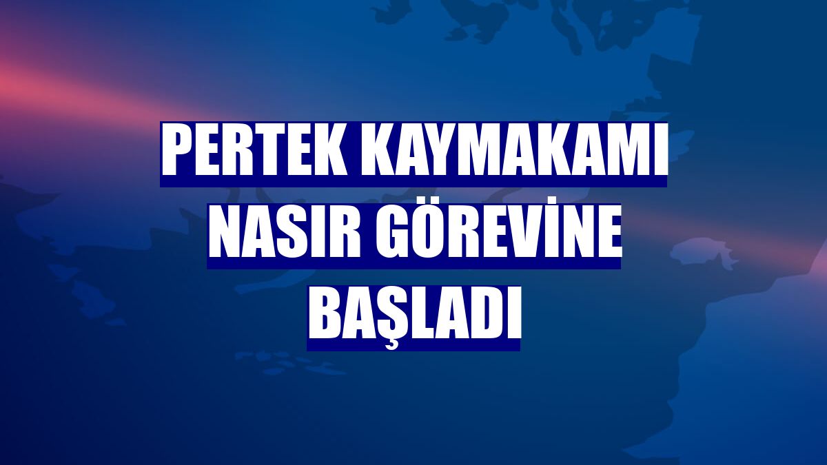 Pertek Kaymakamı Nasır görevine başladı