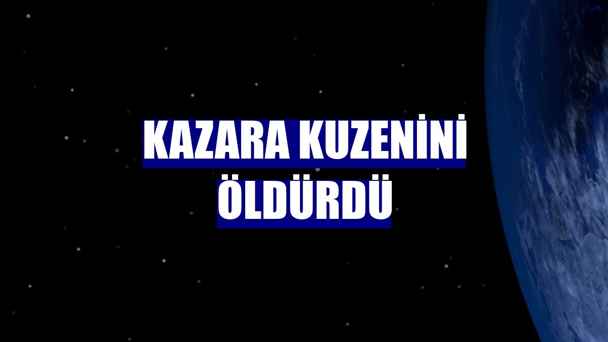 Kazara kuzenini öldürdü