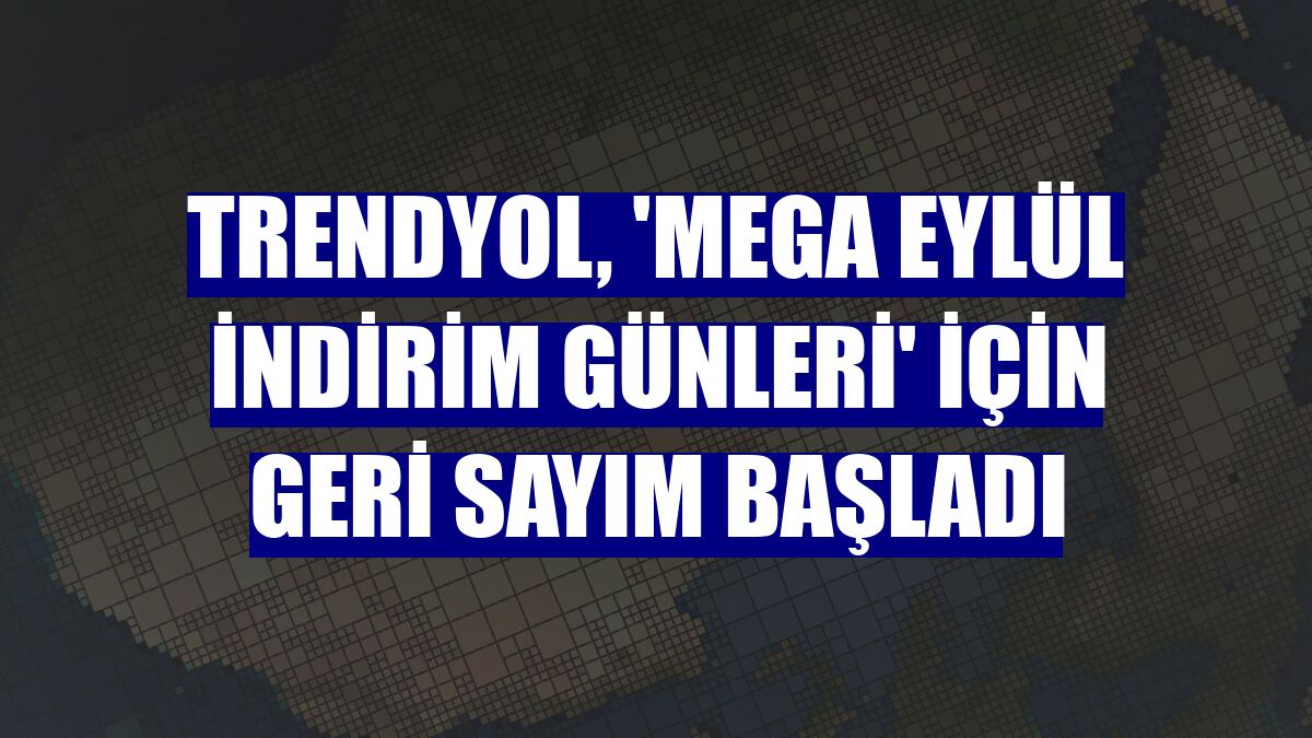 Trendyol, 'Mega Eylül İndirim Günleri' için geri sayım başladı