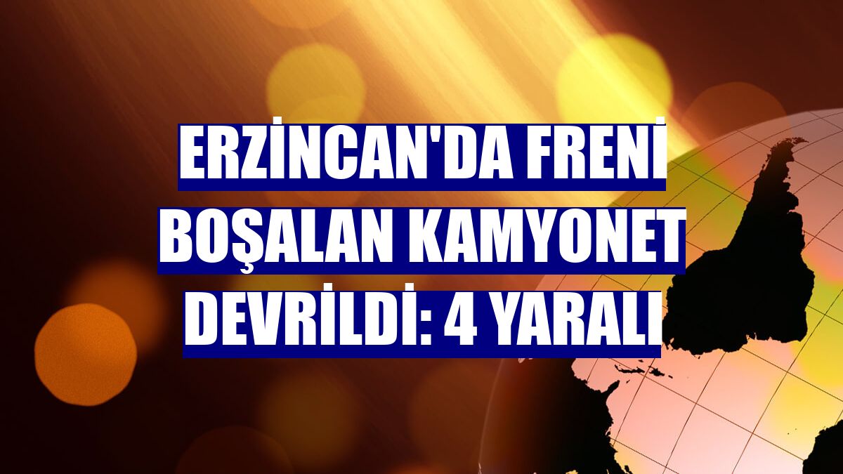 Erzincan'da freni boşalan kamyonet devrildi: 4 yaralı