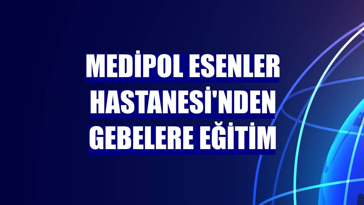 Medipol Esenler Hastanesi'nden gebelere eğitim