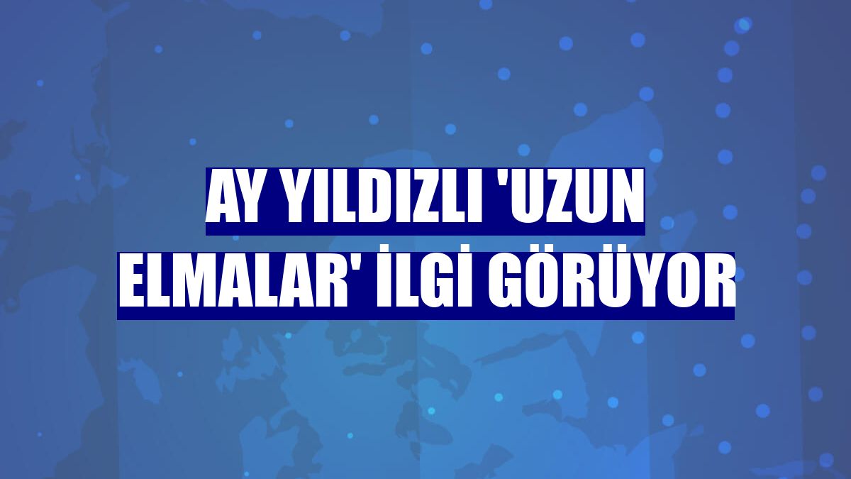 Ay yıldızlı 'uzun elmalar' ilgi görüyor