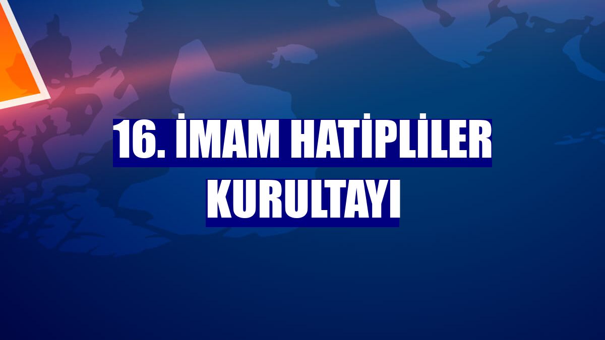 16. İmam Hatipliler Kurultayı
