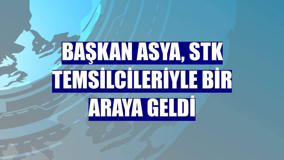 Başkan Asya, STK temsilcileriyle bir araya geldi