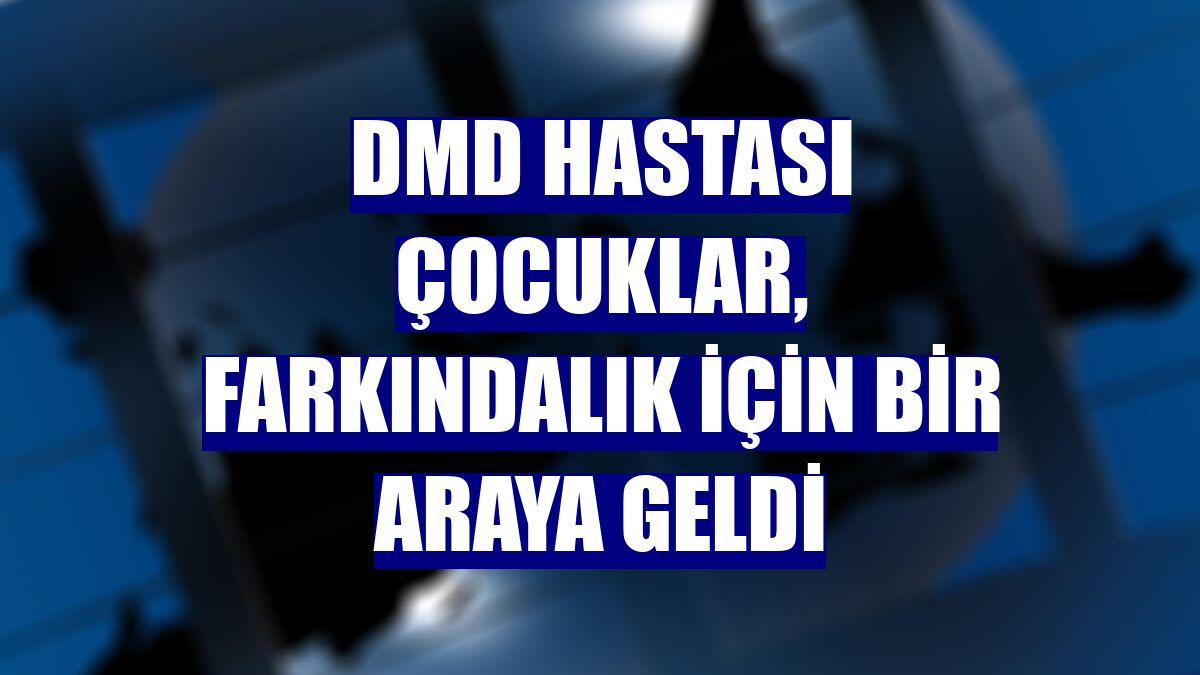 DMD hastası çocuklar, farkındalık için bir araya geldi