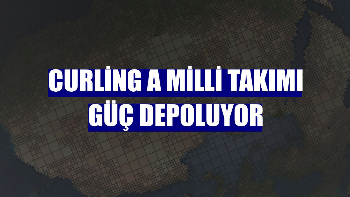 Curling A Milli Takımı güç depoluyor