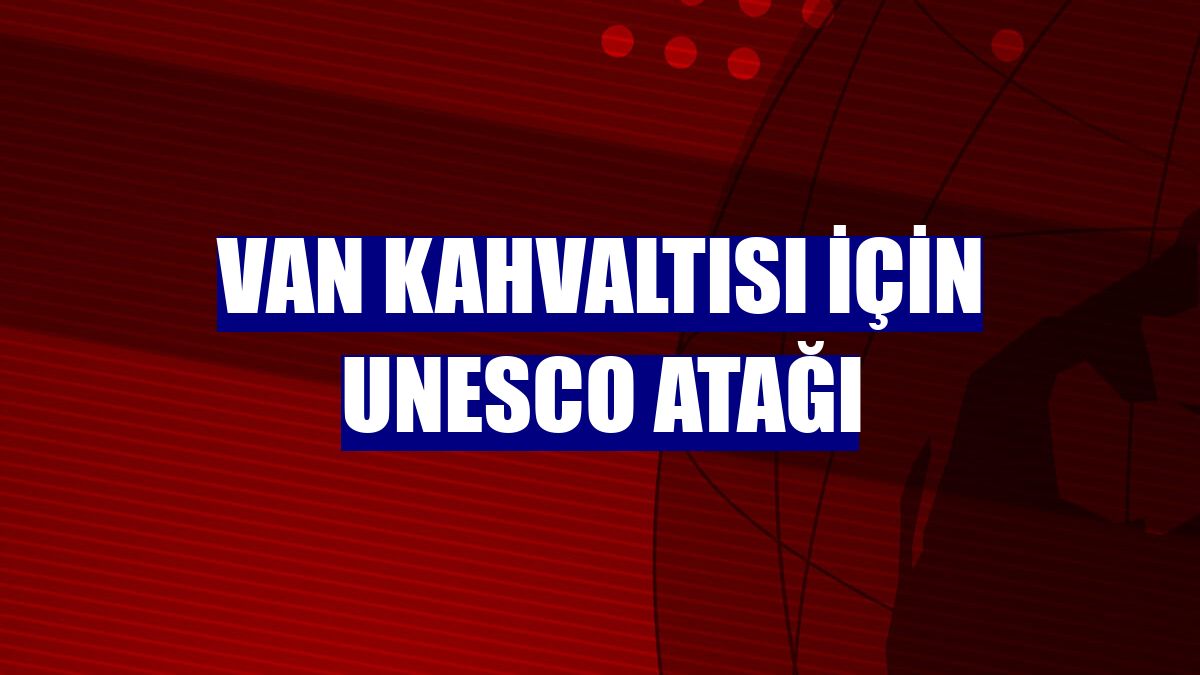 Van kahvaltısı için UNESCO atağı