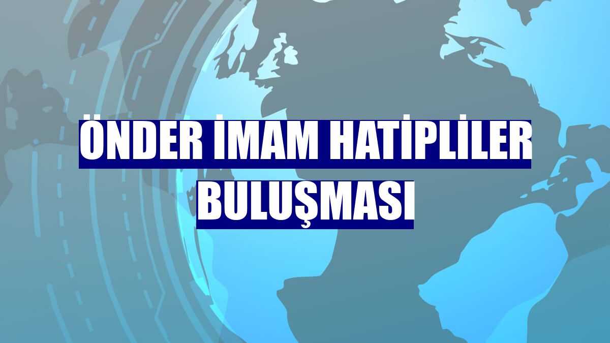 ÖNDER İmam Hatipliler Buluşması