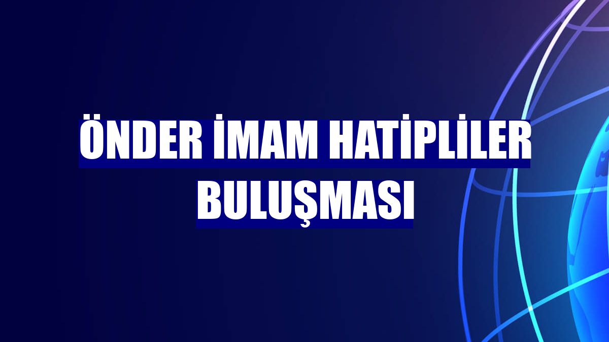 ÖNDER İmam Hatipliler Buluşması