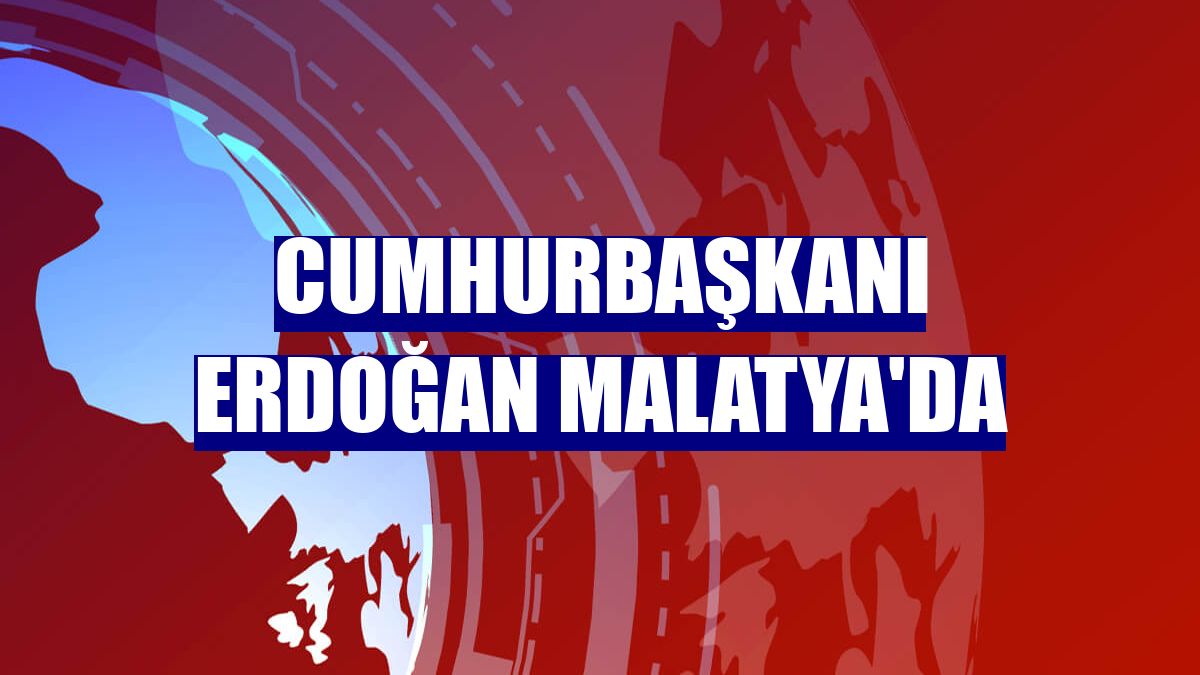 Cumhurbaşkanı Erdoğan Malatya'da