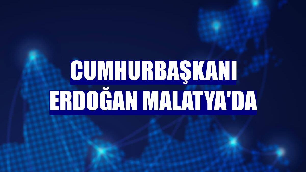 Cumhurbaşkanı Erdoğan Malatya'da