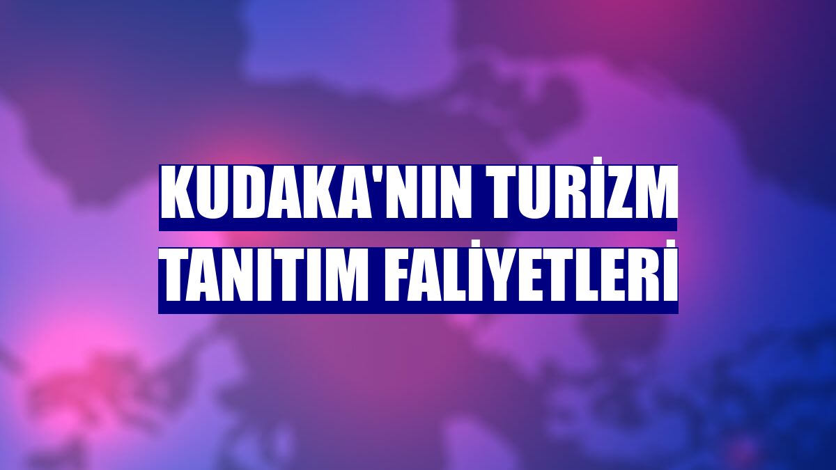 KUDAKA'nın turizm tanıtım faliyetleri