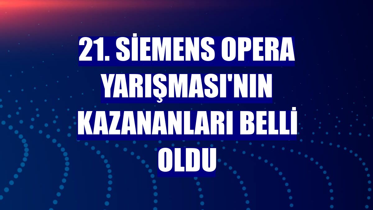 21. Siemens Opera Yarışması'nın kazananları belli oldu