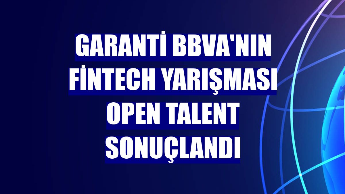 Garanti BBVA'nın fintech yarışması Open Talent sonuçlandı