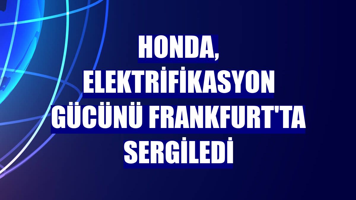 Honda, elektrifikasyon gücünü Frankfurt'ta sergiledi