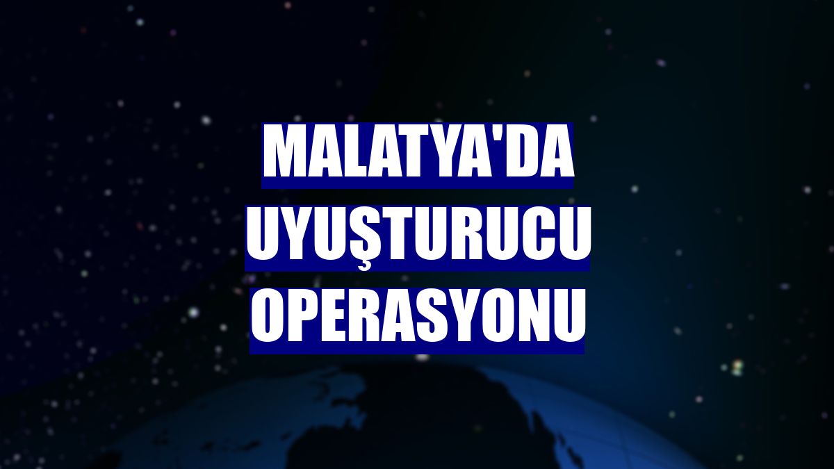 Malatya'da uyuşturucu operasyonu