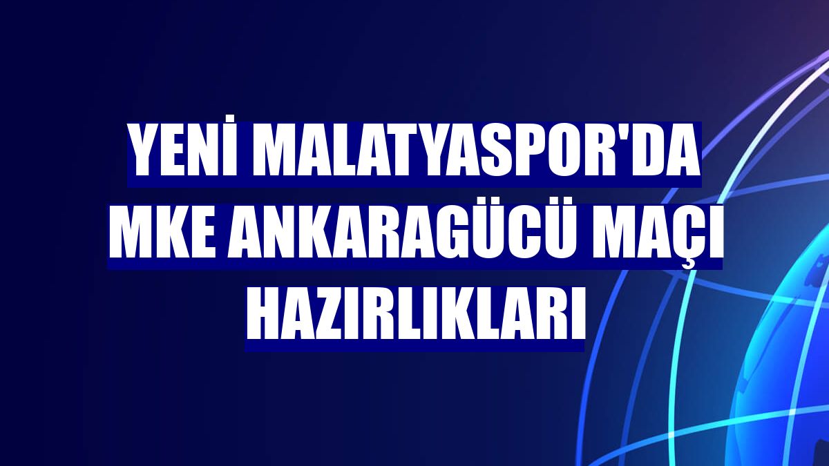 Yeni Malatyaspor'da MKE Ankaragücü maçı hazırlıkları
