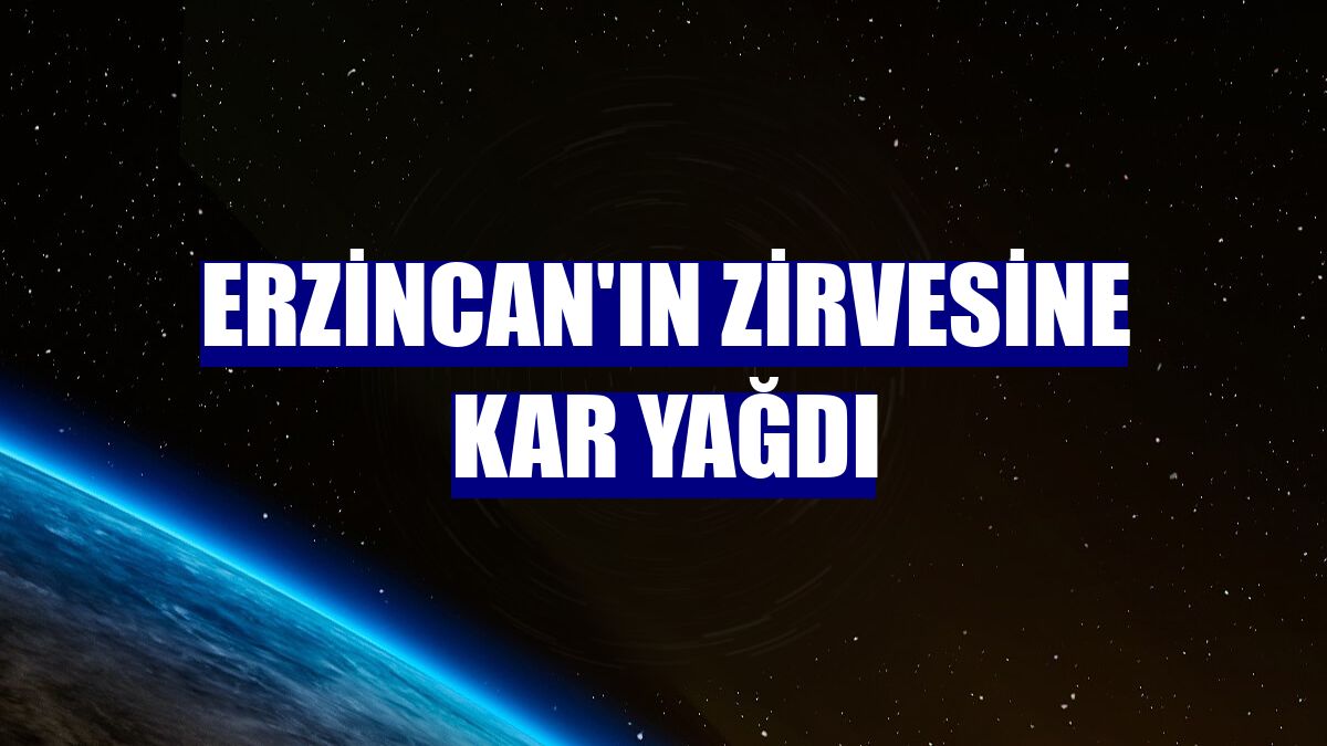 Erzincan'ın zirvesine kar yağdı