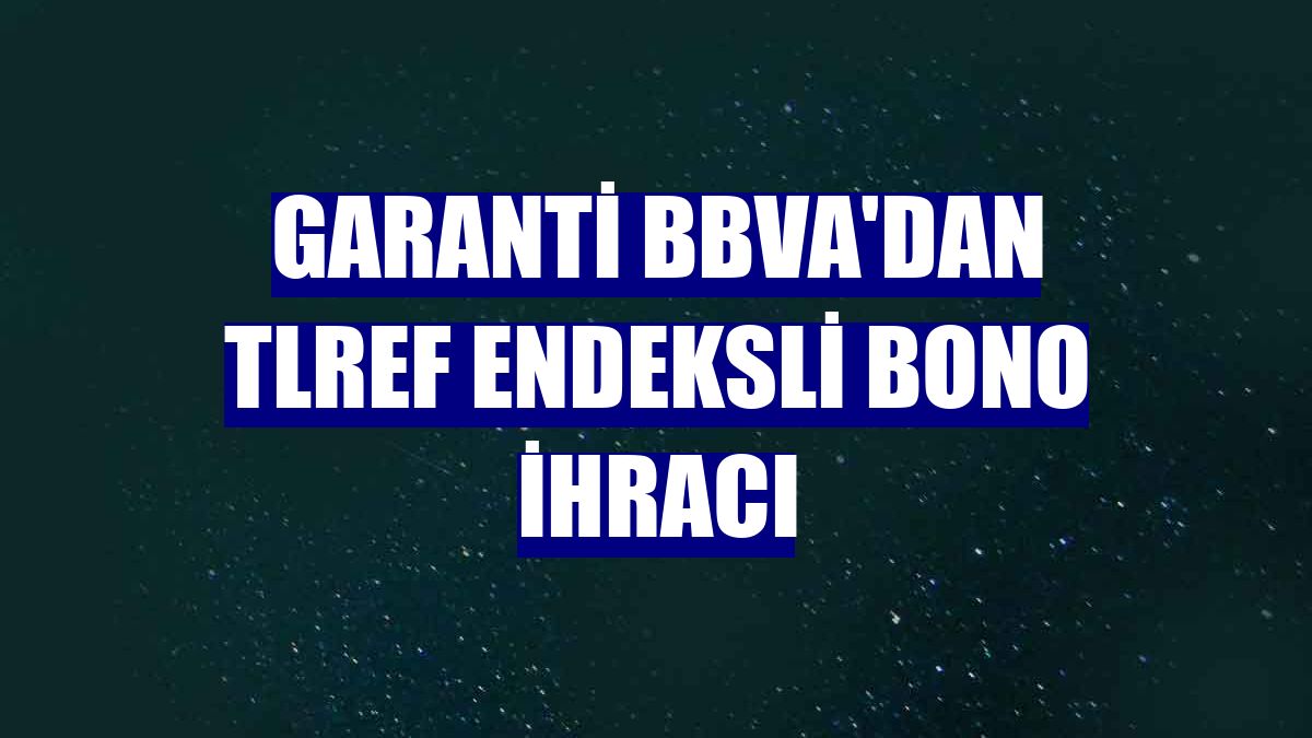 Garanti BBVA'dan TLREF endeksli bono ihracı