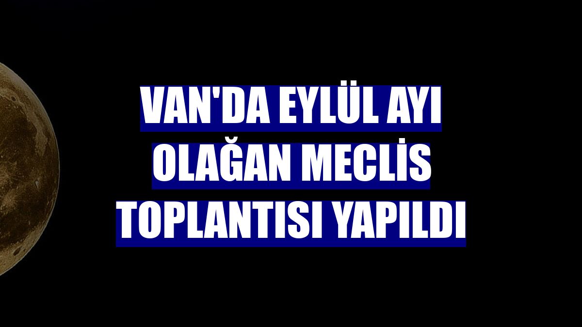 Van'da eylül ayı olağan meclis toplantısı yapıldı