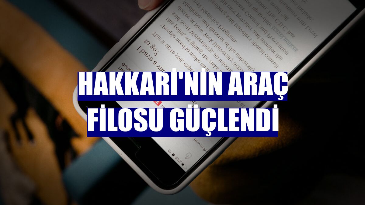 Hakkari'nin araç filosu güçlendi