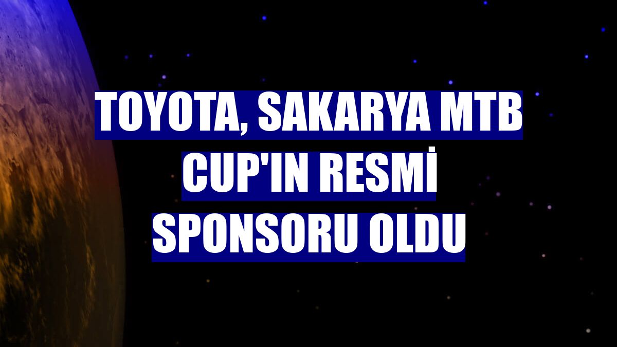 Toyota, Sakarya MTB Cup'ın resmi sponsoru oldu