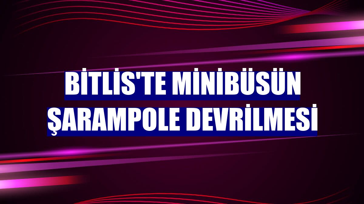 Bitlis'te minibüsün şarampole devrilmesi