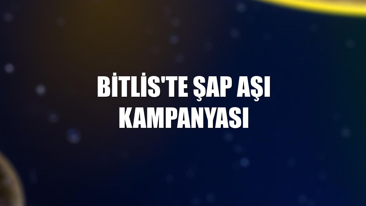 Bitlis'te şap aşı kampanyası