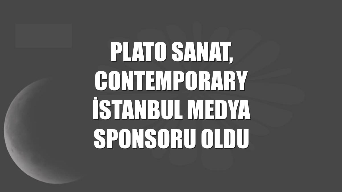 Plato Sanat, Contemporary İstanbul medya sponsoru oldu
