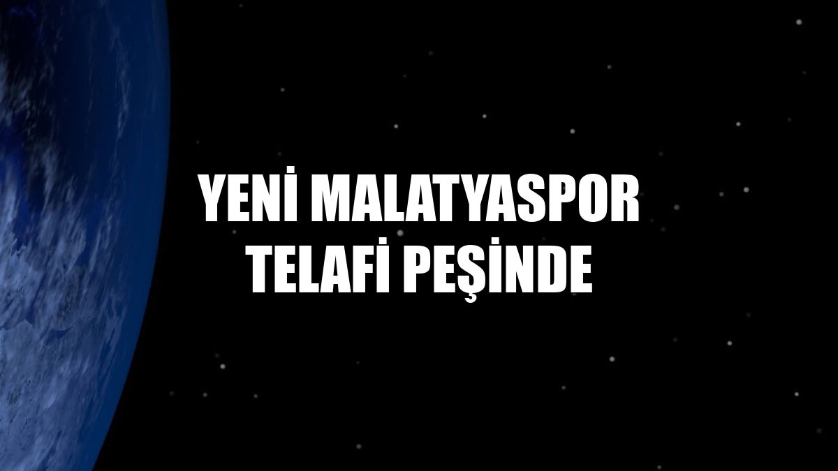 Yeni Malatyaspor telafi peşinde