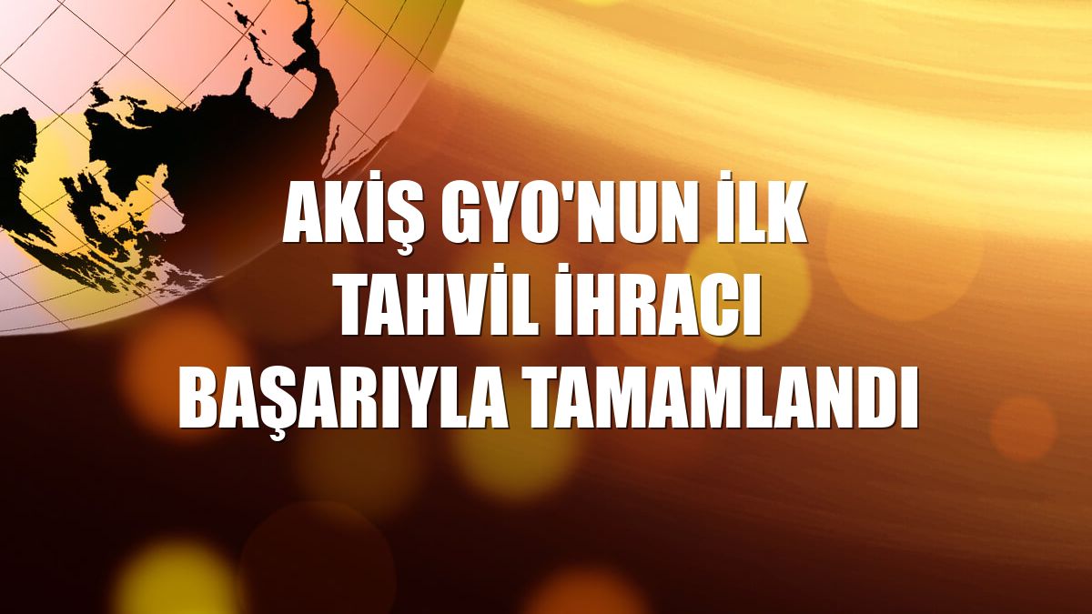 Akiş GYO'nun ilk tahvil ihracı başarıyla tamamlandı