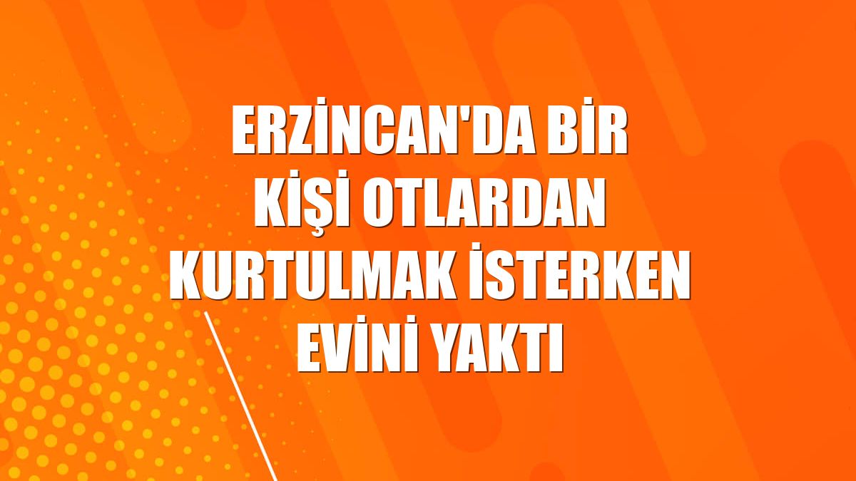 Erzincan'da bir kişi otlardan kurtulmak isterken evini yaktı