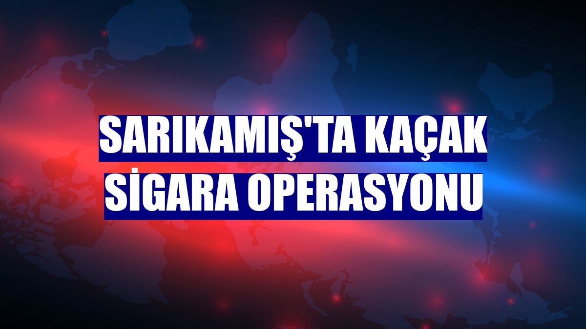 Sarıkamış'ta kaçak sigara operasyonu