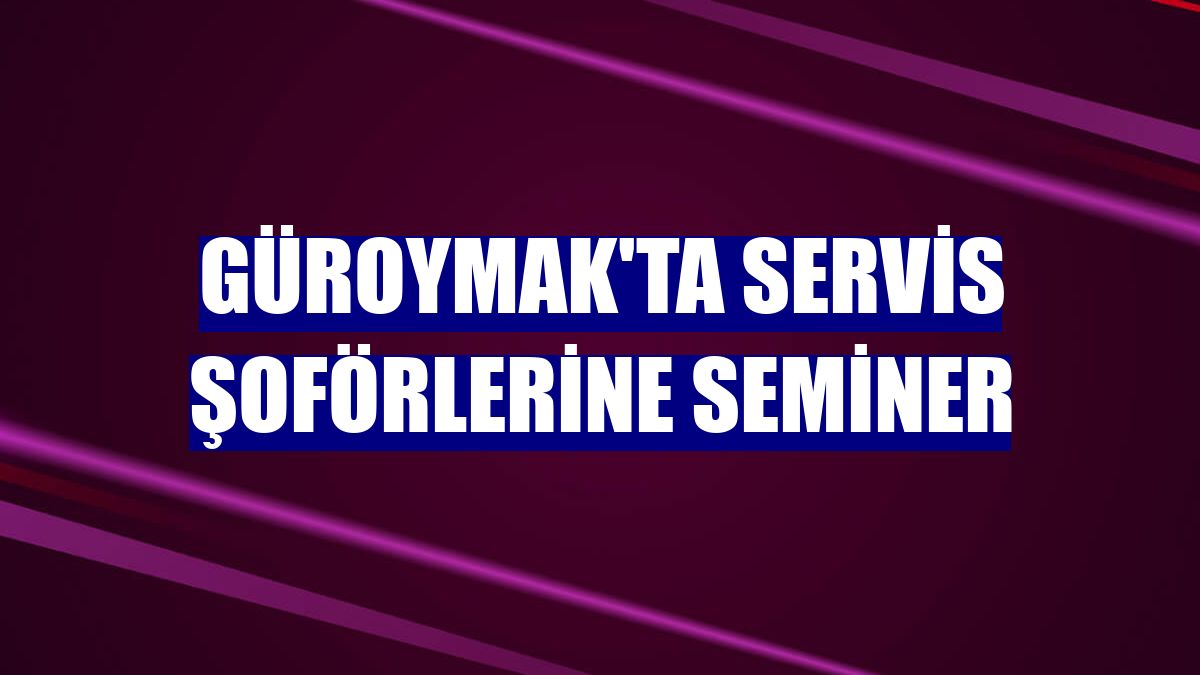 Güroymak'ta servis şoförlerine seminer