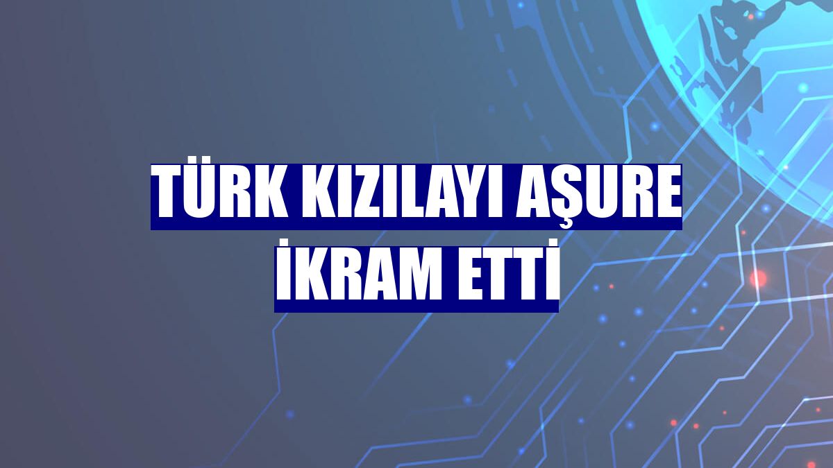 Türk Kızılayı aşure ikram etti