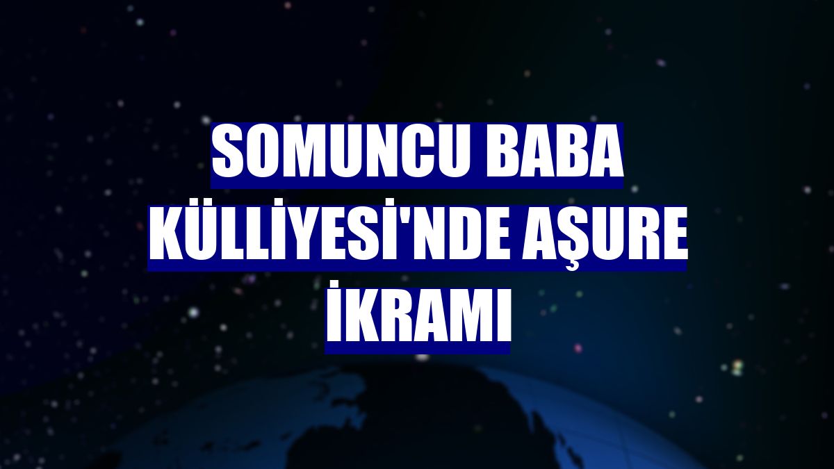 Somuncu Baba Külliyesi'nde aşure ikramı