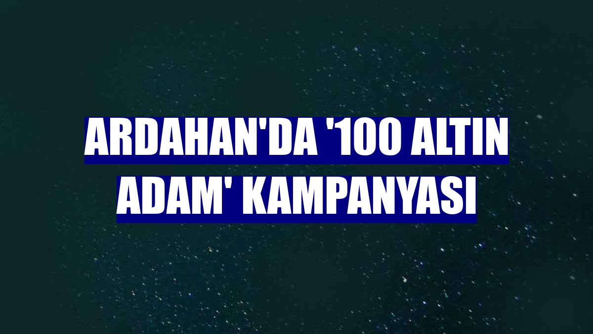 Ardahan'da '100 Altın Adam' kampanyası