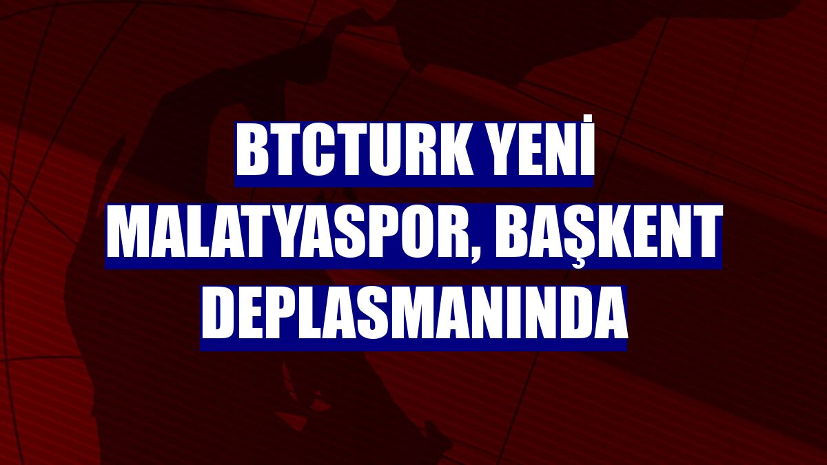 BtcTurk Yeni Malatyaspor, başkent deplasmanında