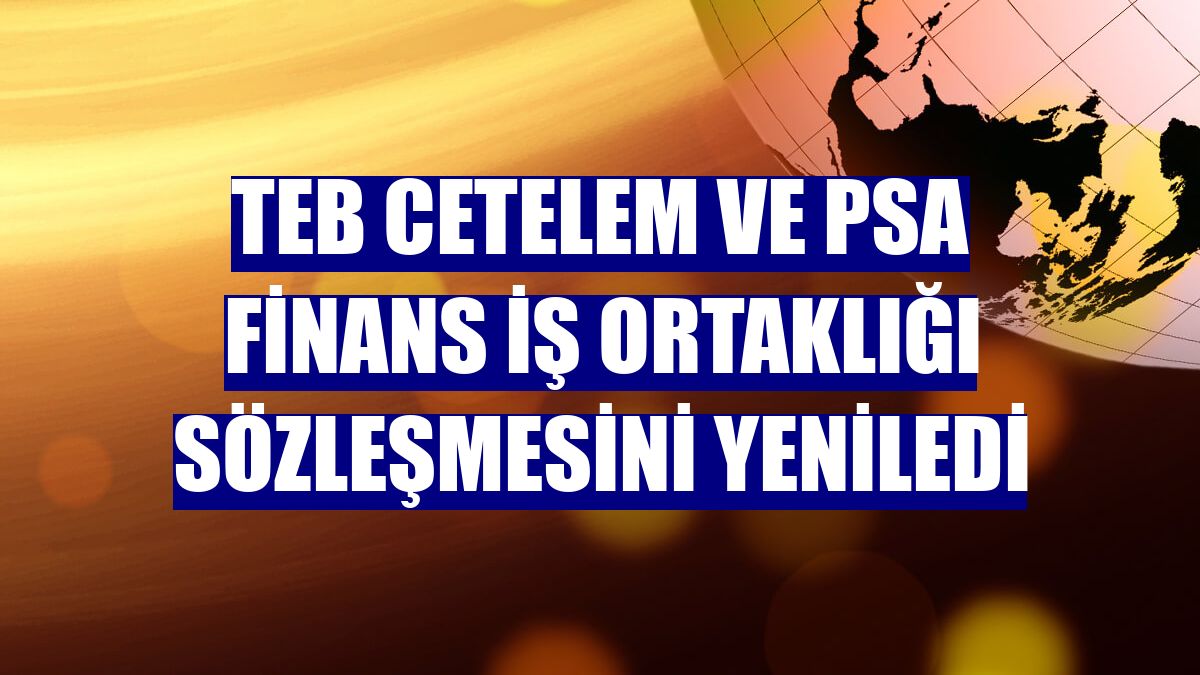 TEB Cetelem ve PSA Finans iş ortaklığı sözleşmesini yeniledi