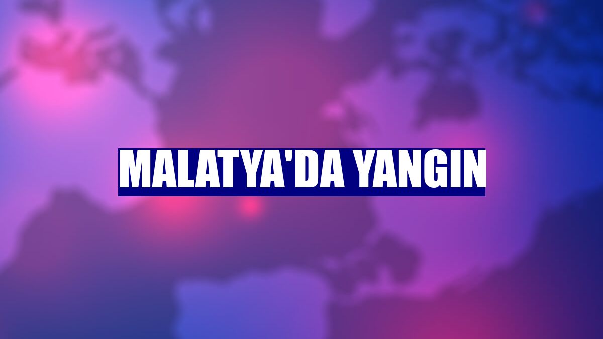 Malatya'da yangın